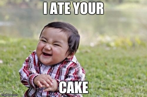 Evil Toddler | I ATE YOUR; CAKE | image tagged in memes,evil toddler | made w/ Imgflip meme maker