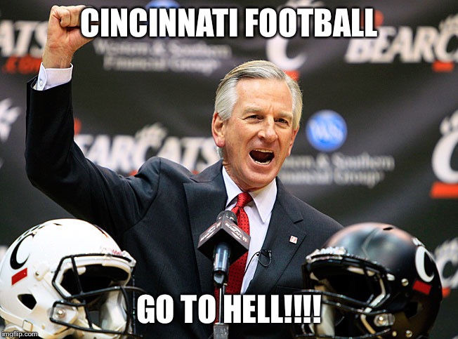 Tommy Tuberville  | CINCINNATI FOOTBALL; GO TO HELL!!!! | image tagged in tommy tuberville | made w/ Imgflip meme maker