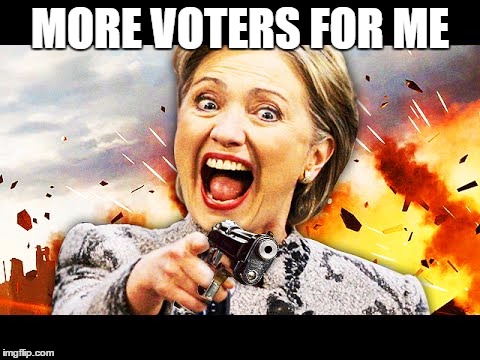 MORE VOTERS FOR ME | image tagged in hillary kill it | made w/ Imgflip meme maker