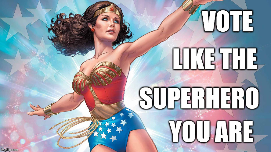 Wonder Woman Says Vote | VOTE; LIKE THE; SUPERHERO; YOU ARE | image tagged in wonder woman,vote,women,women's rights,strong women,patriotism | made w/ Imgflip meme maker