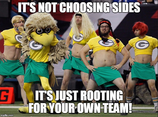 IT'S NOT CHOOSING SIDES; IT'S JUST ROOTING FOR YOUR OWN TEAM! | made w/ Imgflip meme maker