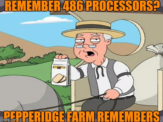 REMEMBER 486 PROCESSORS? PEPPERIDGE FARM REMEMBERS | made w/ Imgflip meme maker