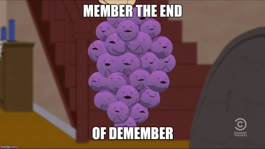 Member Berries Meme | MEMBER THE END; OF DEMEMBER | image tagged in memes,member berries | made w/ Imgflip meme maker