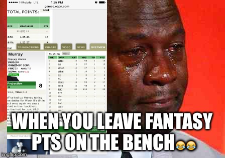 crying michael jordan | WHEN YOU LEAVE FANTASY PTS ON THE BENCH😂😂 | image tagged in crying michael jordan | made w/ Imgflip meme maker