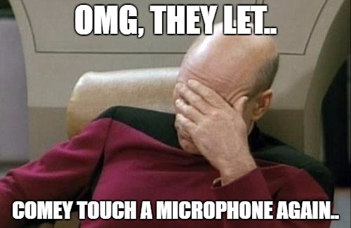 Comey | OMG, THEY LET.. COMEY TOUCH A MICROPHONE AGAIN.. | image tagged in memes,captain picard facepalm,fbi director james comey,hillary emails | made w/ Imgflip meme maker