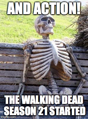 Waiting Skeleton | AND ACTION! THE WALKING DEAD SEASON 21 STARTED | image tagged in memes,waiting skeleton | made w/ Imgflip meme maker