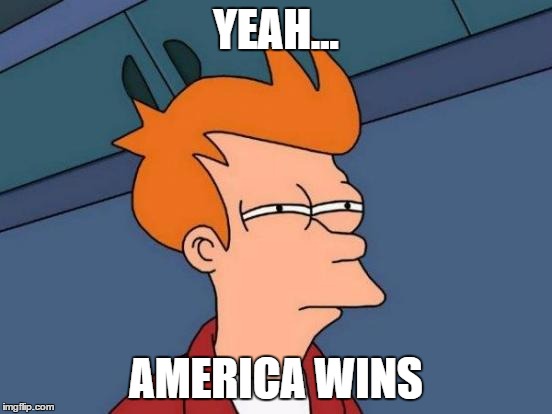 Futurama Fry Meme | YEAH... AMERICA WINS | image tagged in memes,futurama fry | made w/ Imgflip meme maker