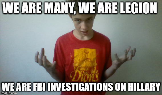 WE ARE MANY, WE ARE LEGION WE ARE FBI INVESTIGATIONS ON HILLARY | made w/ Imgflip meme maker