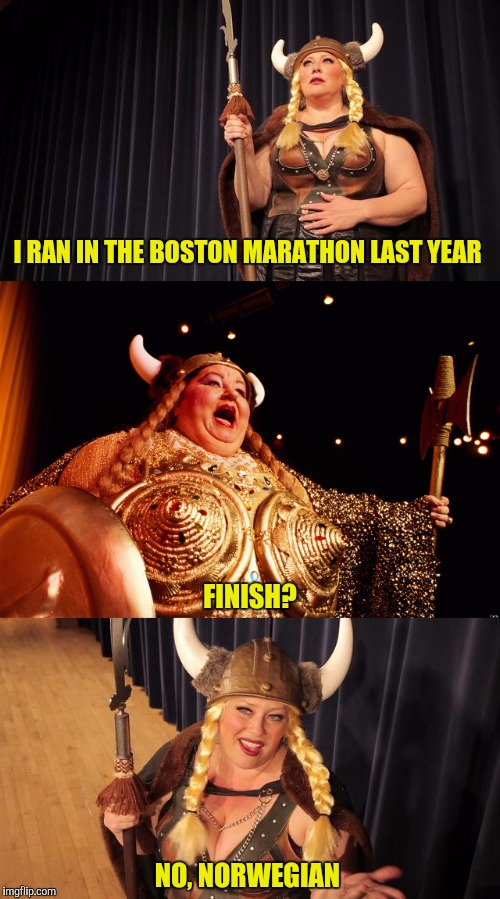 The meme ain't over 'til the fat lady puns!  | I RAN IN THE BOSTON MARATHON LAST YEAR; FINISH? NO, NORWEGIAN | image tagged in bad pun viking,boston marathon,norwegian,finnish | made w/ Imgflip meme maker