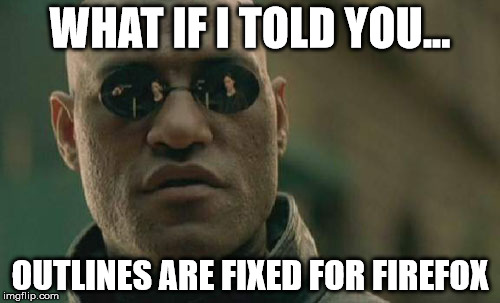 Matrix Morpheus | WHAT IF I TOLD YOU... OUTLINES ARE FIXED FOR FIREFOX | image tagged in memes,matrix morpheus | made w/ Imgflip meme maker
