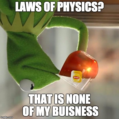 But That's None Of My Business Meme | LAWS OF PHYSICS? THAT IS NONE OF MY BUISNESS | image tagged in memes,but thats none of my business,kermit the frog | made w/ Imgflip meme maker