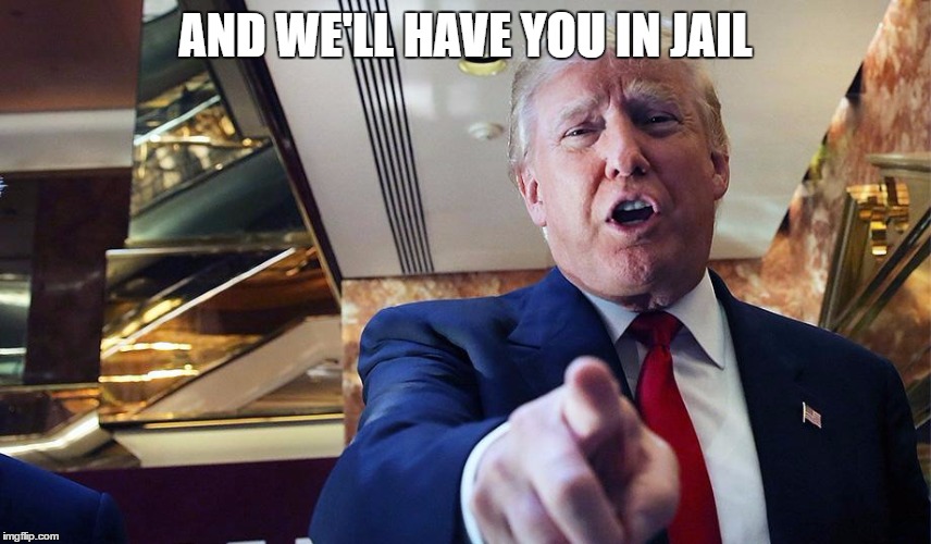 Trump I Want You | AND WE'LL HAVE YOU IN JAIL | image tagged in trump burn | made w/ Imgflip meme maker
