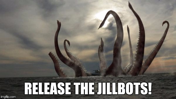 kraken | RELEASE THE JILLBOTS! | image tagged in kraken | made w/ Imgflip meme maker