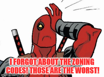 Deadpool - Facepalm | I FORGOT ABOUT THE ZONING CODES! THOSE ARE THE WORST! | image tagged in deadpool - facepalm | made w/ Imgflip meme maker