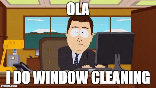 Aaaaand Its Gone | OLA; I DO WINDOW CLEANING | image tagged in memes,aaaaand its gone | made w/ Imgflip meme maker