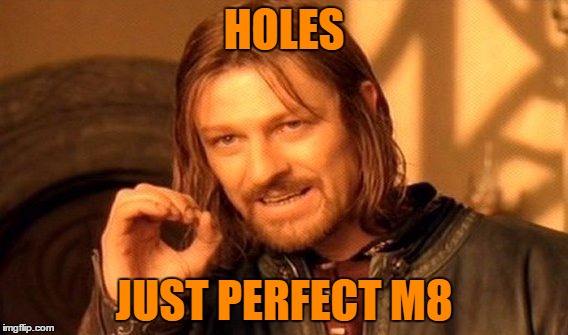 One Does Not Simply | HOLES; JUST PERFECT M8 | image tagged in memes,one does not simply | made w/ Imgflip meme maker