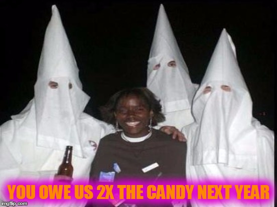 YOU OWE US 2X THE CANDY NEXT YEAR | made w/ Imgflip meme maker