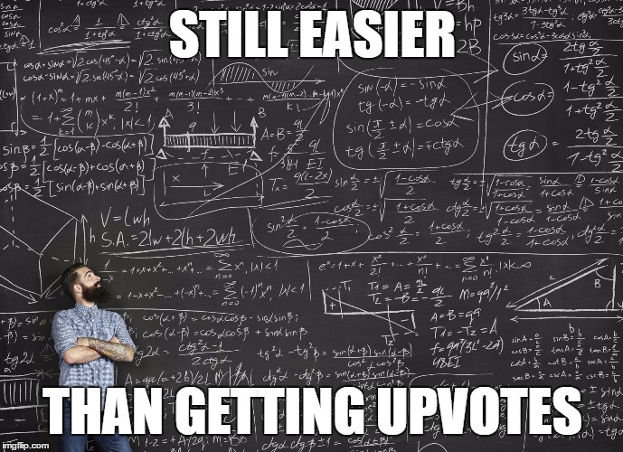 getting upvotes | STILL EASIER; THAN GETTING UPVOTES | image tagged in calculations,upvotes,fishing for upvotes | made w/ Imgflip meme maker