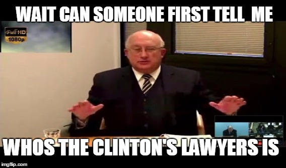 WAIT CAN SOMEONE FIRST TELL  ME; WHOS THE CLINTON'S LAWYERS IS | image tagged in jw's,pedophile,jehovahs witness | made w/ Imgflip meme maker