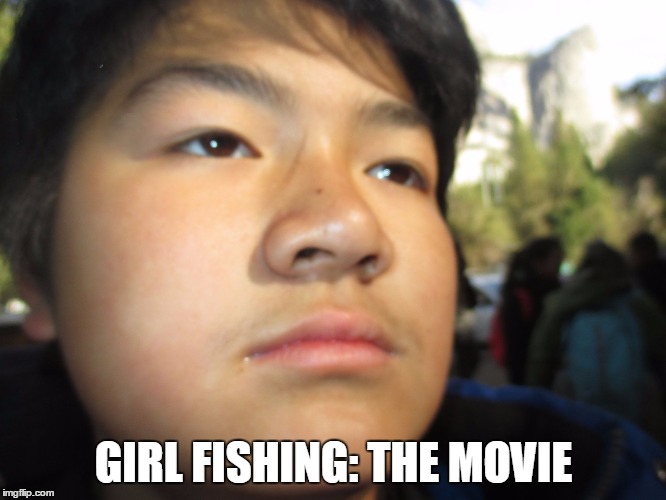 GIRL FISHING: THE MOVIE | image tagged in the movie face | made w/ Imgflip meme maker