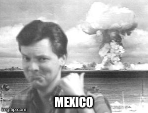 MEXICO | made w/ Imgflip meme maker