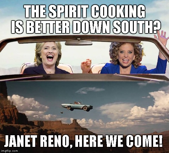 Spirit Cooking Down South | THE SPIRIT COOKING IS BETTER DOWN SOUTH? JANET RENO, HERE WE COME! | image tagged in hillary clinton,evil debbie wasserman schultz,spirit cooking,the devil,dncleaks | made w/ Imgflip meme maker
