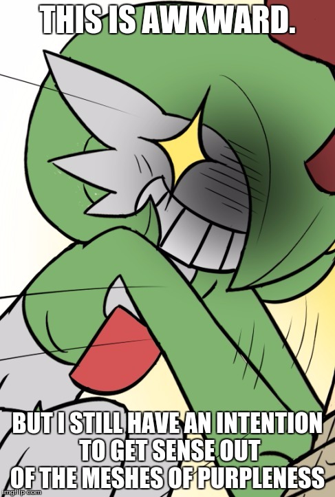 Gardevoir | THIS IS AWKWARD. BUT I STILL HAVE AN INTENTION TO GET SENSE OUT OF THE MESHES OF PURPLENESS | image tagged in gardevoir | made w/ Imgflip meme maker
