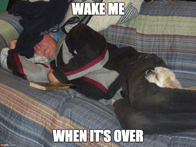 WAKE ME WHEN ITS OVER |  WAKE ME; WHEN IT'S OVER | image tagged in wake me,ennyman,ennyman3,election 2016,election fatigue | made w/ Imgflip meme maker