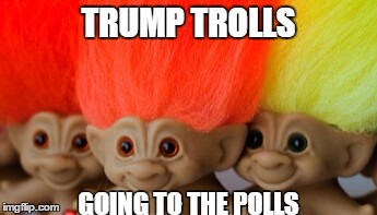 Treasure trolls | TRUMP TROLLS; GOING TO THE POLLS | image tagged in treasure trolls | made w/ Imgflip meme maker