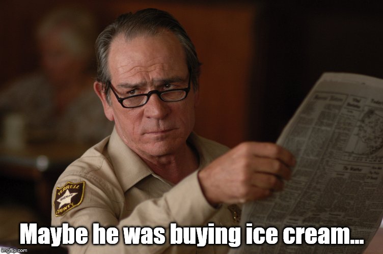 say what? | Maybe he was buying ice cream... | image tagged in say what | made w/ Imgflip meme maker