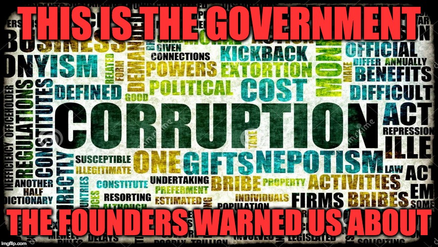 Drain The Swamp | THIS IS THE GOVERNMENT; THE FOUNDERS WARNED US ABOUT | image tagged in corruption,government corruption | made w/ Imgflip meme maker