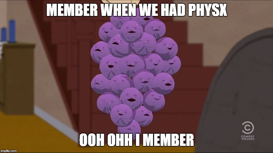 Member Berries Meme | MEMBER WHEN WE HAD PHYSX; OOH OHH I MEMBER | image tagged in memes,member berries | made w/ Imgflip meme maker