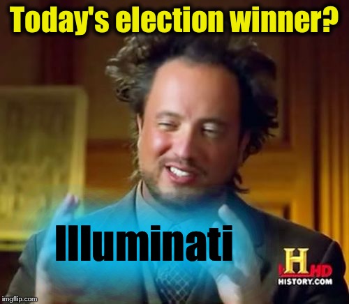 An Alien told him I bet? | Today's election winner? Illuminati | image tagged in aliens guy,memes,evilmandoevil,funny | made w/ Imgflip meme maker