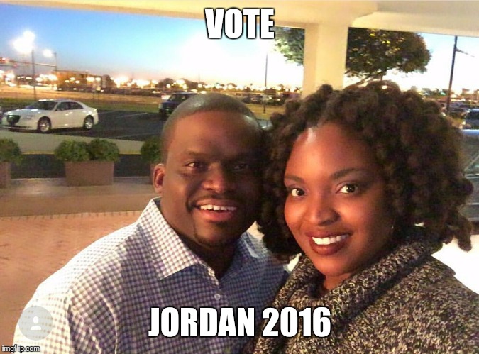 Jordan 2016 | VOTE; JORDAN 2016 | image tagged in election 2016,donald trump,hillary clinton | made w/ Imgflip meme maker