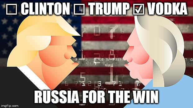 Happy Pick-a-POTUS Day America! | ☐ CLINTON ☐ TRUMP ☑ VODKA; RUSSIA FOR THE WIN | image tagged in pick-a-potus,election 2016 | made w/ Imgflip meme maker