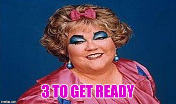 3 TO GET READY | made w/ Imgflip meme maker