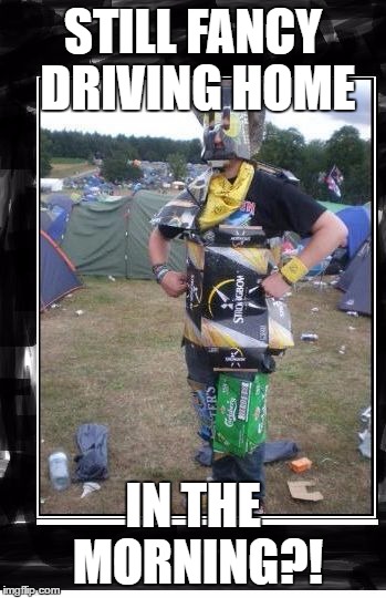 festival man | STILL FANCY DRIVING HOME; IN THE MORNING?! | image tagged in festival man | made w/ Imgflip meme maker