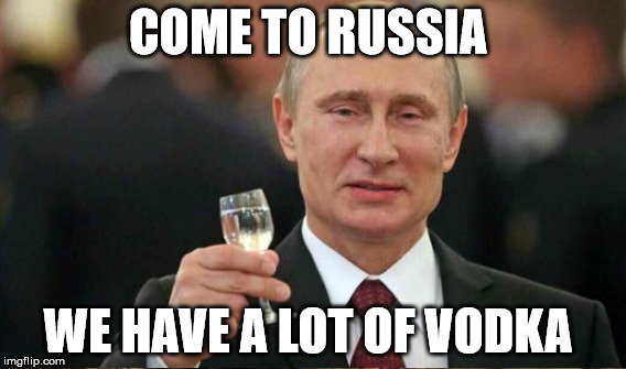 COME TO RUSSIA WE HAVE A LOT OF VODKA | made w/ Imgflip meme maker