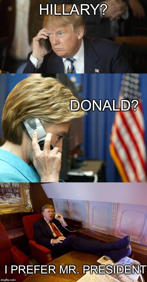 HILLARY? DONALD? I PREFER MR. PRESIDENT | image tagged in hillary clinton,donald trump,maga,make america great again,election 2016 | made w/ Imgflip meme maker