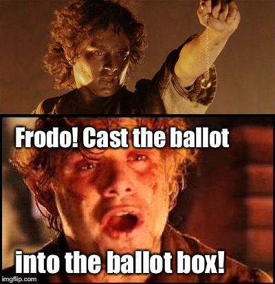 Lord of the Elections: The Return of the President  | Frodo! Cast the ballot; into the ballot box! | image tagged in memes,frodo,casting ballot,return of the president,lord of the rings,drsarcasm | made w/ Imgflip meme maker