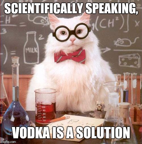 SCIENTIFICALLY SPEAKING, VODKA IS A SOLUTION | made w/ Imgflip meme maker