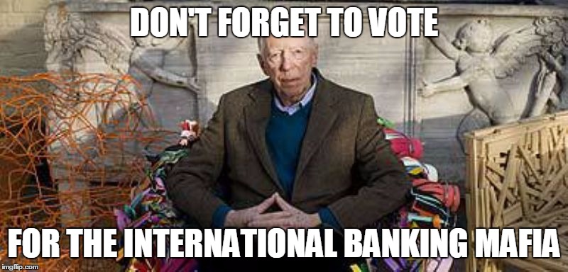 DON'T FORGET TO VOTE; FOR THE INTERNATIONAL BANKING MAFIA | image tagged in jacob rothschild | made w/ Imgflip meme maker