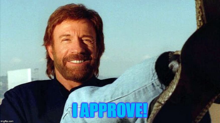 I APPROVE! | made w/ Imgflip meme maker
