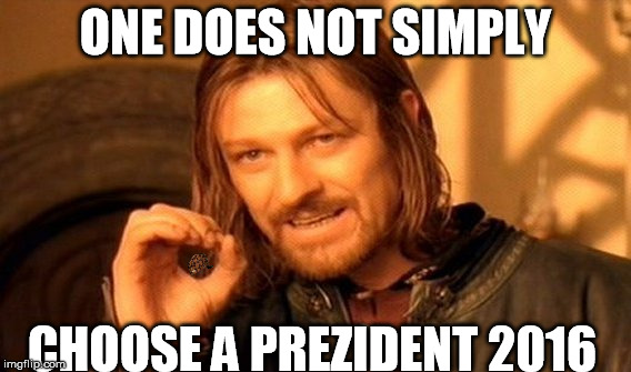 One Does Not Simply Meme | ONE DOES NOT SIMPLY; CHOOSE A PREZIDENT 2016 | image tagged in memes,one does not simply,scumbag | made w/ Imgflip meme maker