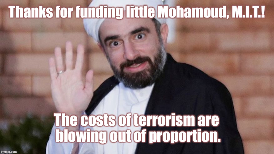 Thanks for funding little Mohamoud, M.I.T.! The costs of terrorism are blowing out of proportion. | made w/ Imgflip meme maker