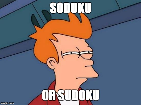 I Always Mispronounce It | SODUKU; OR SUDOKU | image tagged in memes,futurama fry | made w/ Imgflip meme maker