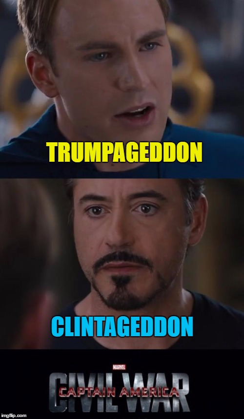 One of them is coming... :) | TRUMPAGEDDON; CLINTAGEDDON | image tagged in memes,marvel civil war,trump,clinton,election 2016,it's the end of the world as we know it | made w/ Imgflip meme maker