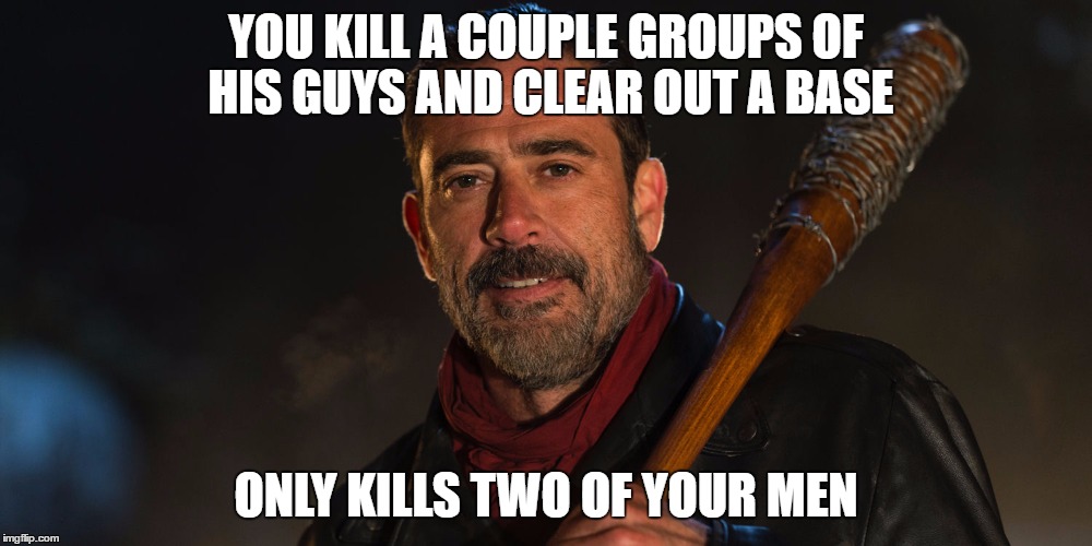 Good Guy Negan | YOU KILL A COUPLE GROUPS OF HIS GUYS AND CLEAR OUT A BASE; ONLY KILLS TWO OF YOUR MEN | image tagged in good guy negan | made w/ Imgflip meme maker