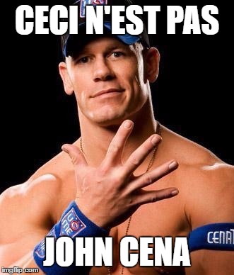 JOHN CENA | CECI N'EST PAS; JOHN CENA | image tagged in john cena | made w/ Imgflip meme maker