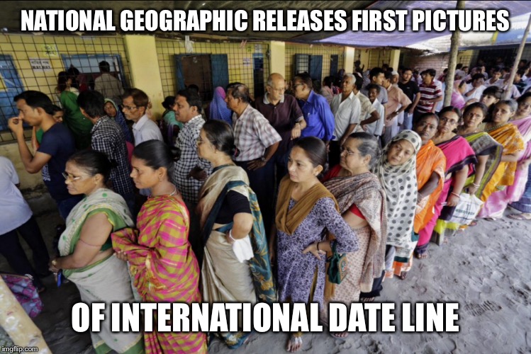 International Date Line | NATIONAL GEOGRAPHIC RELEASES FIRST PICTURES; OF INTERNATIONAL DATE LINE | image tagged in memes | made w/ Imgflip meme maker